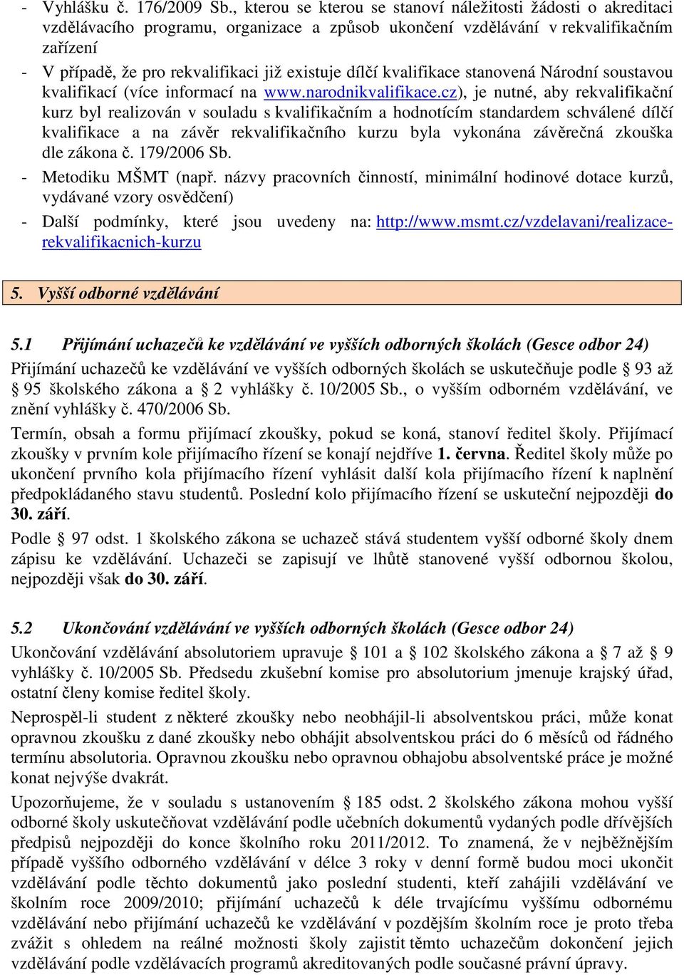 dílčí kvalifikace stanovená Národní soustavou kvalifikací (více informací na www.narodnikvalifikace.