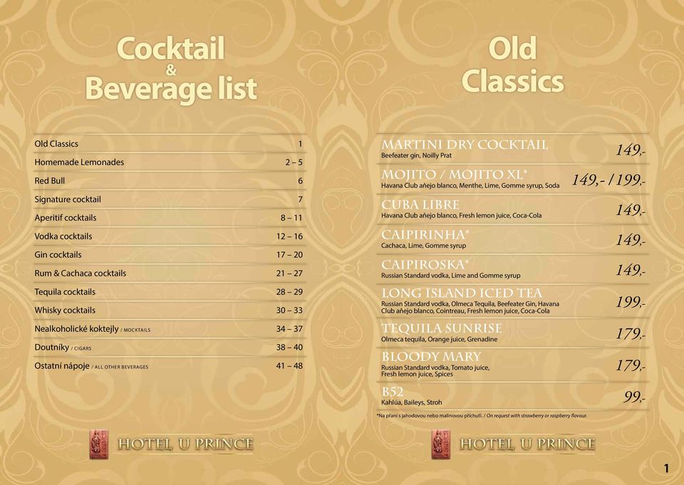 Noilly Prat 149,- Mojito / Mojito XL* Havana Club aňejo blanco, Menthe, Lime, Gomme syrup, Soda 149,- / 199,- Cuba Libre Havana Club aňejo blanco, Fresh lemon juice, Coca-Cola 149,- Caipirinha*