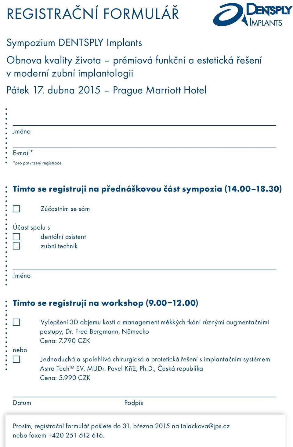 30) c Zúčastním se sám Účast spolu s c dentální asistent c zubní technik Jméno Tímto se registruji na workshop (9.00 12.