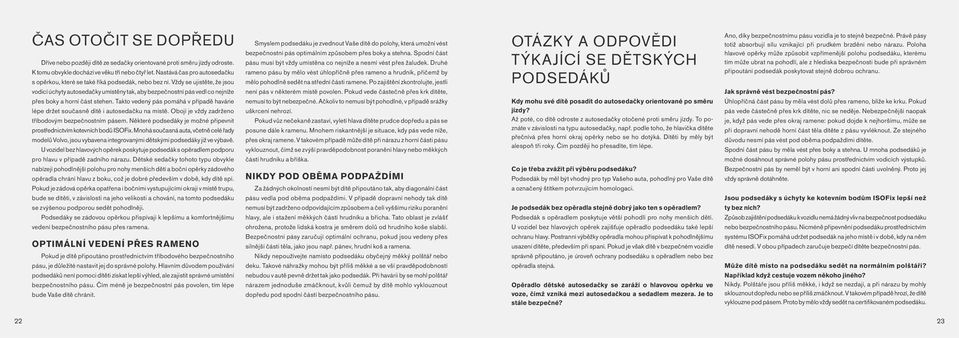 Vždy se ujistěte, že jsou vodicí úchyty autosedačky umístěny tak, aby bezpečnostní pás vedl co nejníže přes boky a horní část stehen.