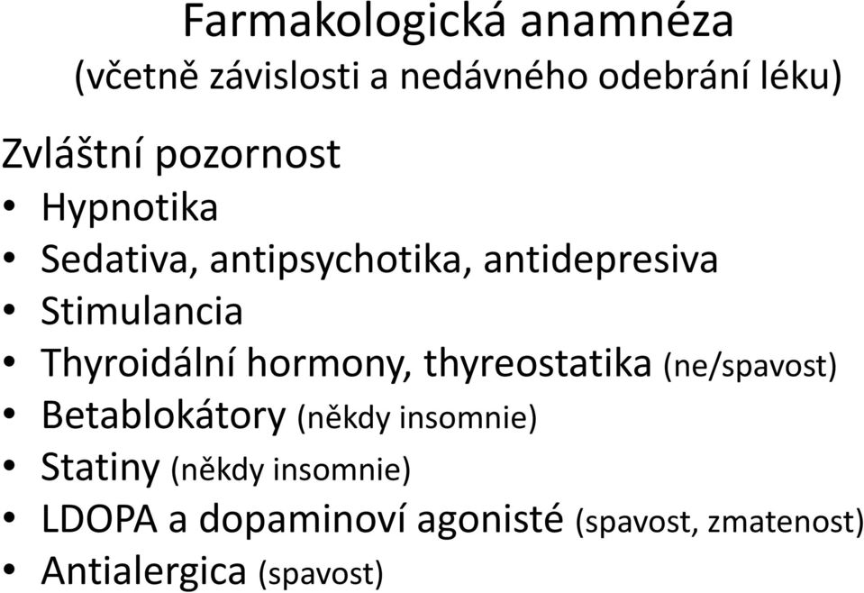 Thyroidální hormony, thyreostatika (ne/spavost) Betablokátory (někdy insomnie)