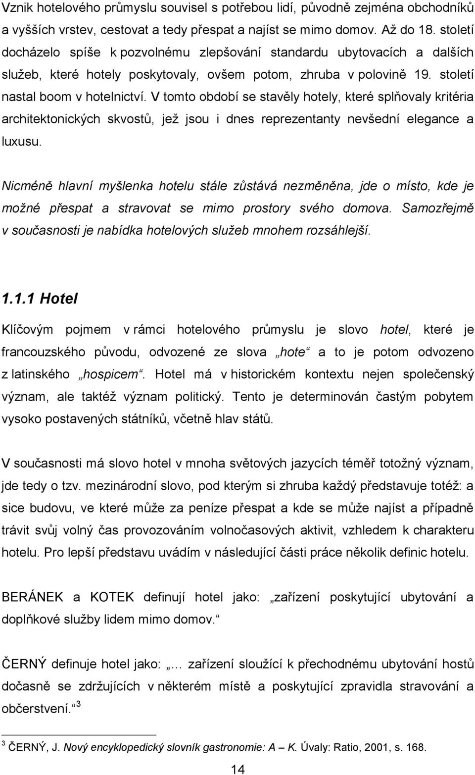 V tomto období se stavěly hotely, které splňovaly kritéria architektonických skvostů, jež jsou i dnes reprezentanty nevšední elegance a luxusu.