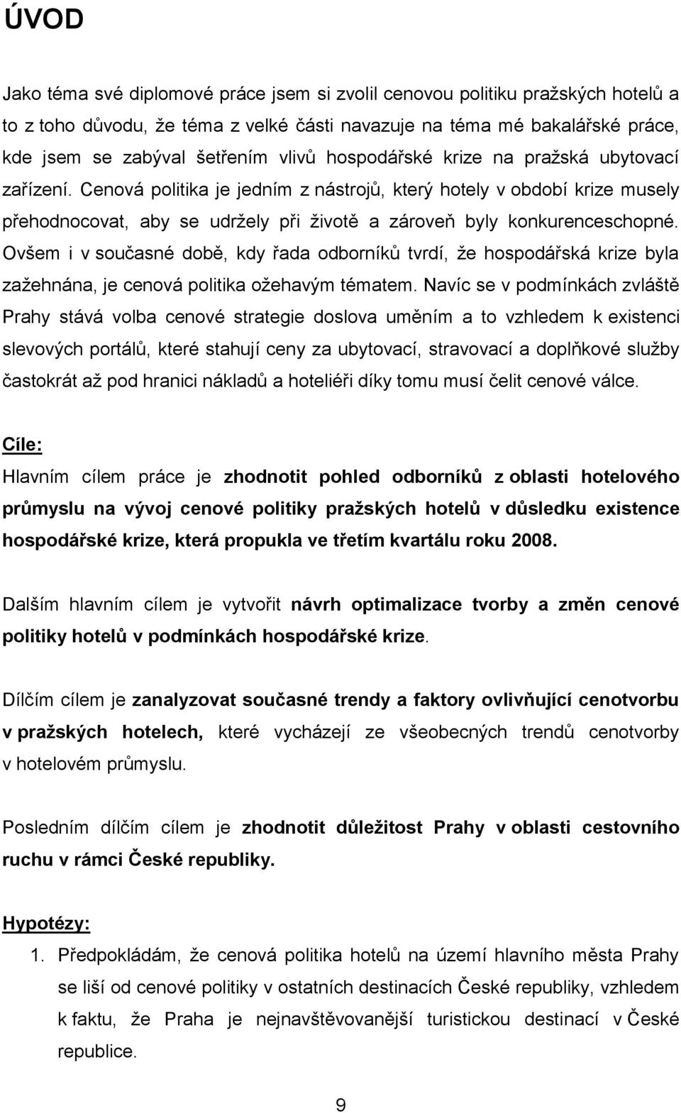 Ovšem i v současné době, kdy řada odborníků tvrdí, že hospodářská krize byla zažehnána, je cenová politika ožehavým tématem.