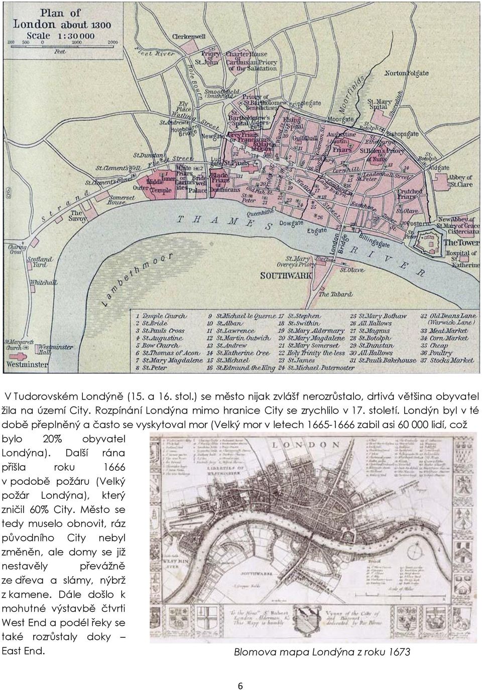 Londýn byl v té době přeplněný a často se vyskytoval mor (Velký mor v letech 1665-1666 zabil asi 60 000 lidí, což bylo 20% obyvatel Londýna).