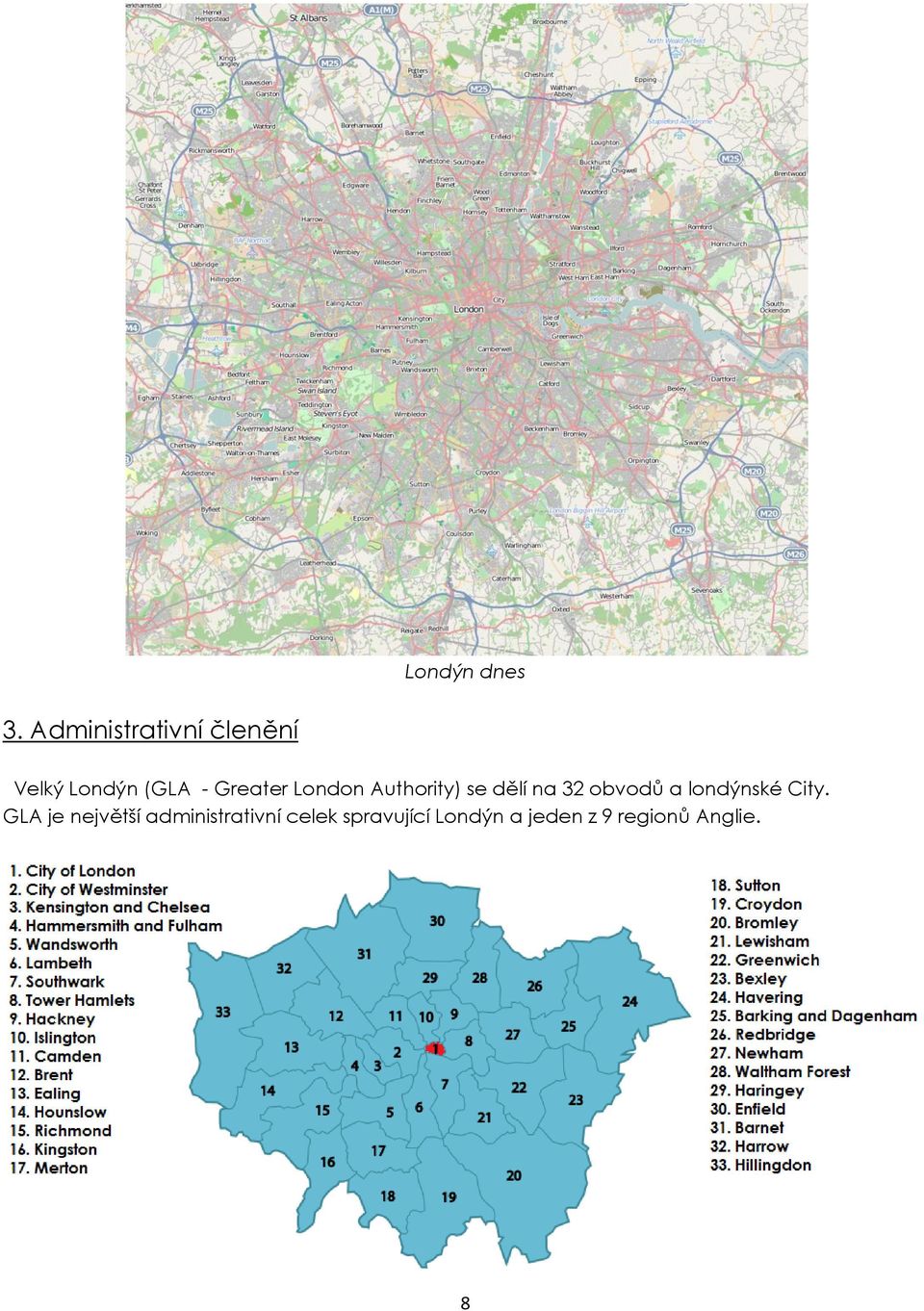 London Authority) se dělí na 32 obvodů a londýnské
