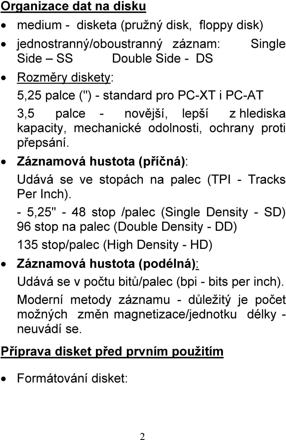 Záznamová hustota (příčná): Udává se ve stopách na palec (TPI - Tracks Per Inch).