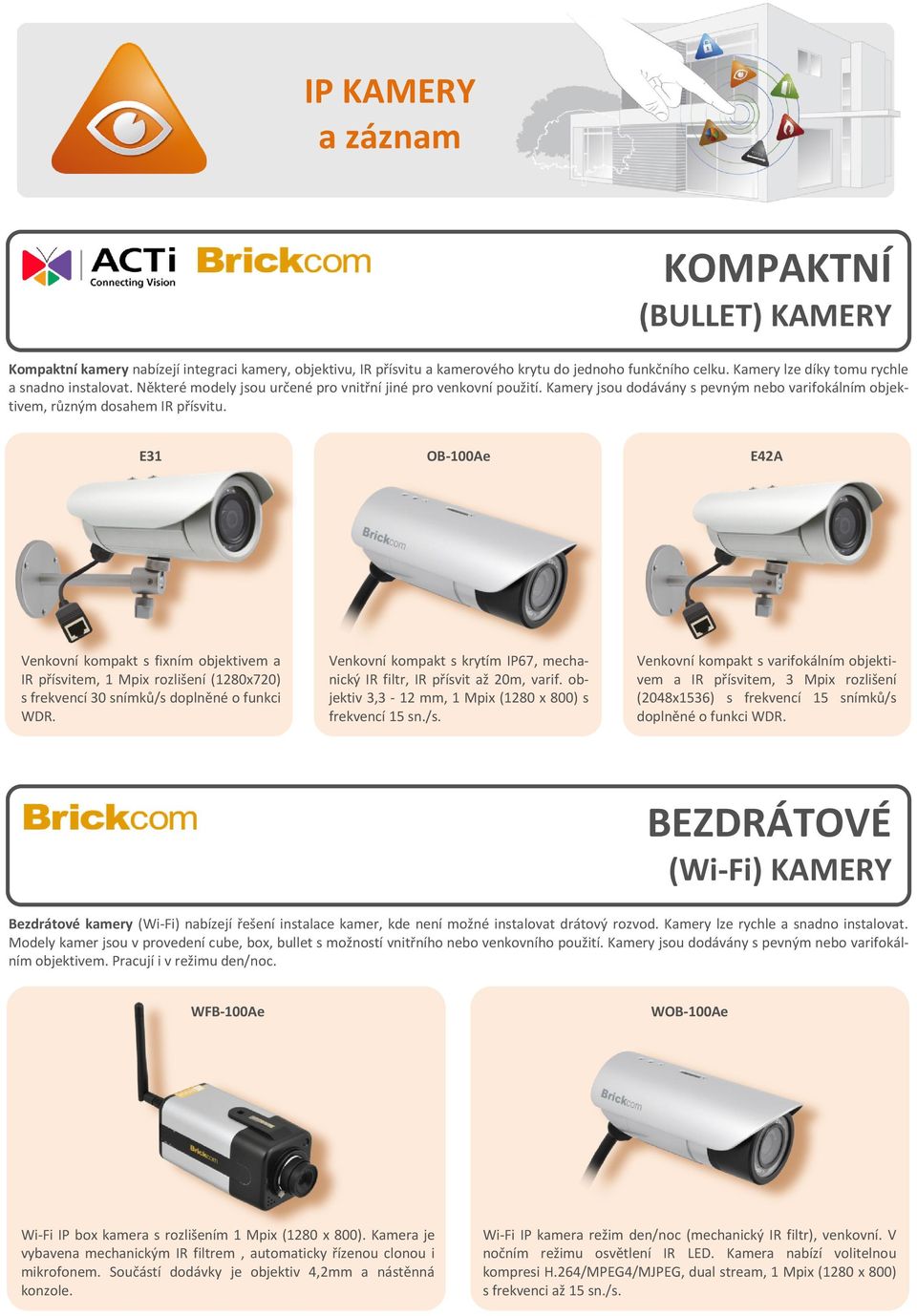 E31 OB-100Ae E42A Venkovní kompakt s fixním objektivem a IR přísvitem, 1 Mpix rozlišení (1280x720) s frekvencí 30 snímků/s doplněné o funkci WDR.