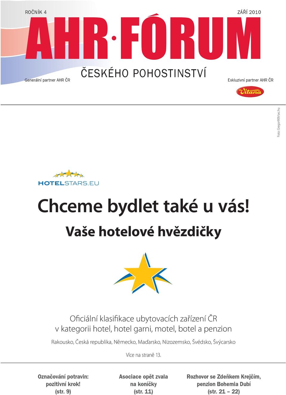 Vaše hotelové hvězdičky Oficiální klasifikace ubytovacích zařízení ČR v kategorii hotel, hotel garni, motel, botel a penzion