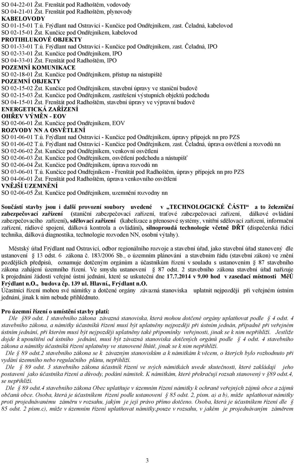 Kunčice pod Ondřejníkem, IPO SO 04-33-01 Žst. Frenštát pod Radhoštěm, IPO POZEMNÍ KOMUNIKACE SO 02-18-01 Žst. Kunčice pod Ondřejníkem, přístup na nástupiště POZEMNÍ OBJEKTY SO 02-15-02 Žst.