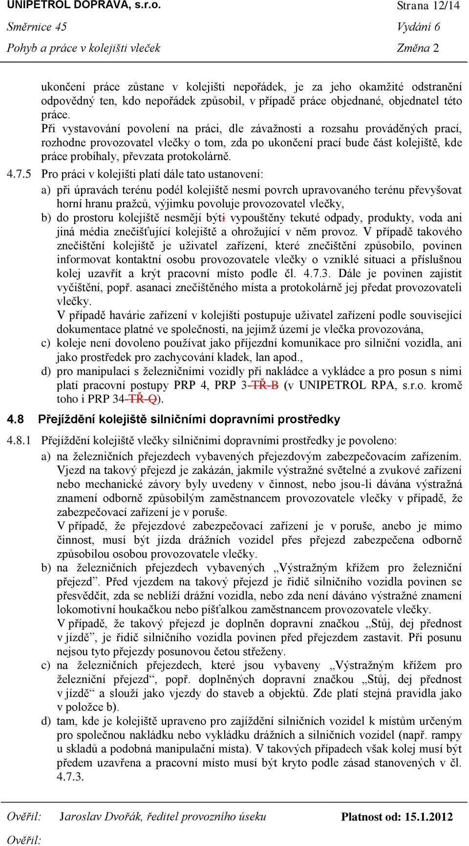 Při vystavování povolení na práci, dle závažnosti a rozsahu prováděných prací, rozhodne provozovatel vlečky o tom, zda po ukončení prací bude část kolejiště, kde práce probíhaly, převzata