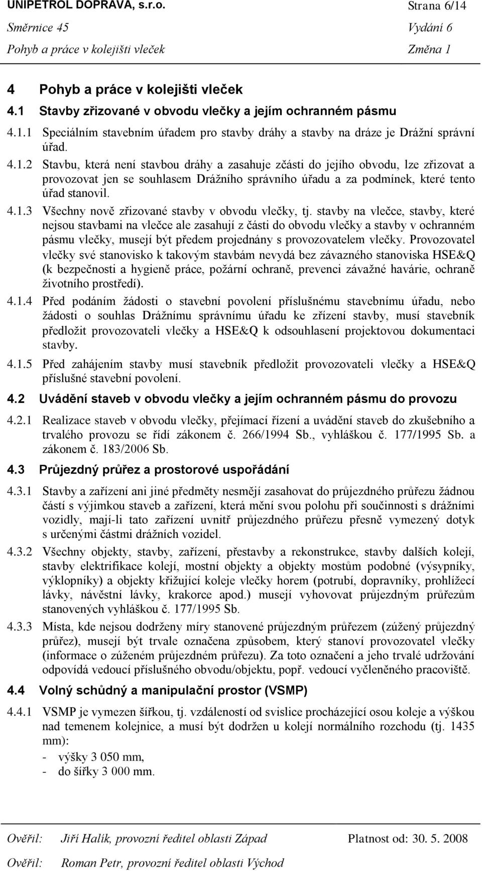 stavby na vlečce, stavby, které nejsou stavbami na vlečce ale zasahují z části do obvodu vlečky a stavby v ochranném pásmu vlečky, musejí být předem projednány s provozovatelem vlečky.