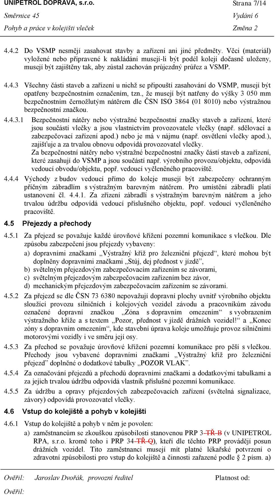 4.3 Všechny části staveb a zařízení u nichž se připouští zasahování do VSMP, musejí být opatřeny bezpečnostním označením, tzn.