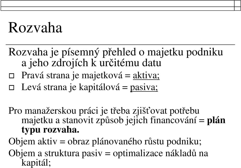 třeba zjišťovat potřebu majetku a stanovit způsob jejich financování = plán typu rozvaha.