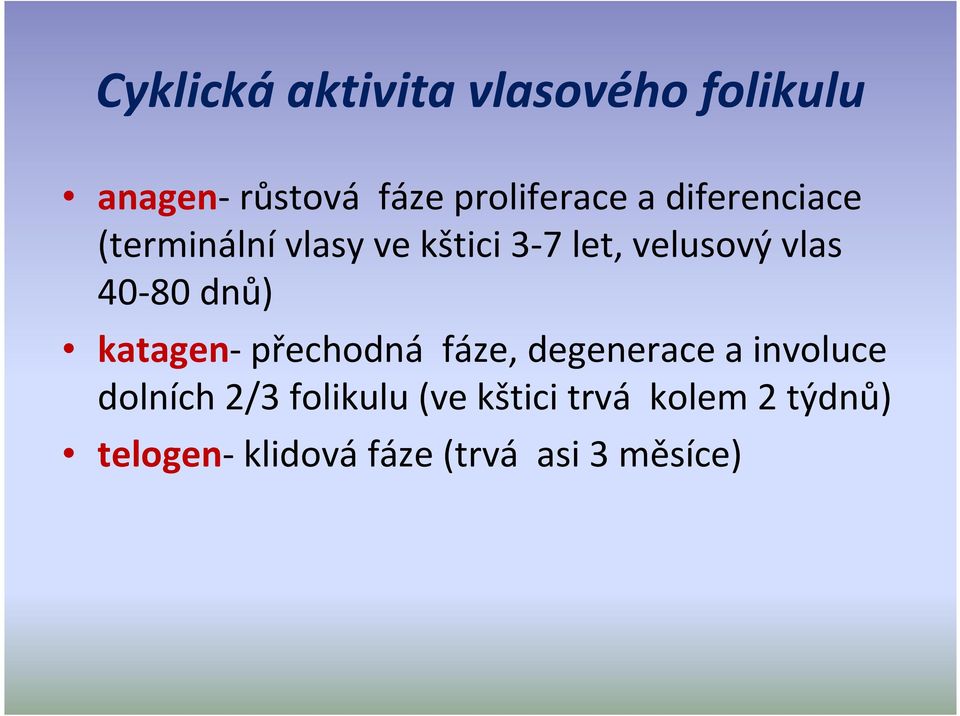 dnů) katagen-přechodná fáze, degenerace a involuce dolních 2/3