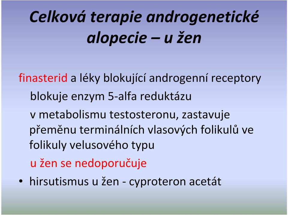 testosteronu, zastavuje přeměnu terminálních vlasových folikulůve