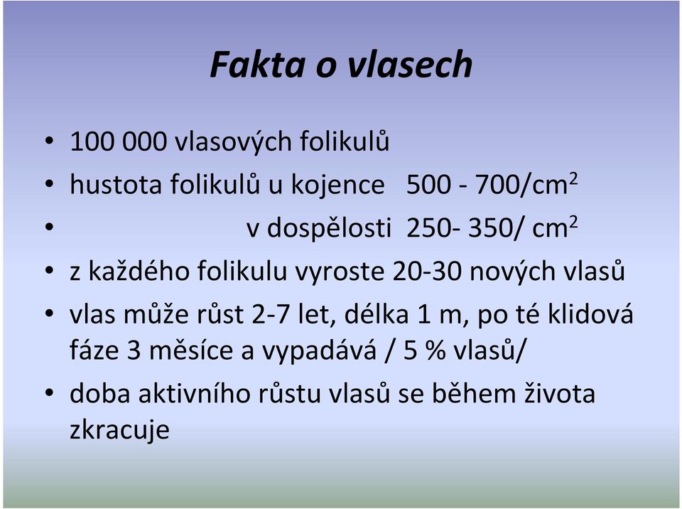 nových vlasů vlas může růst 2-7 let, délka 1 m, po téklidová fáze 3