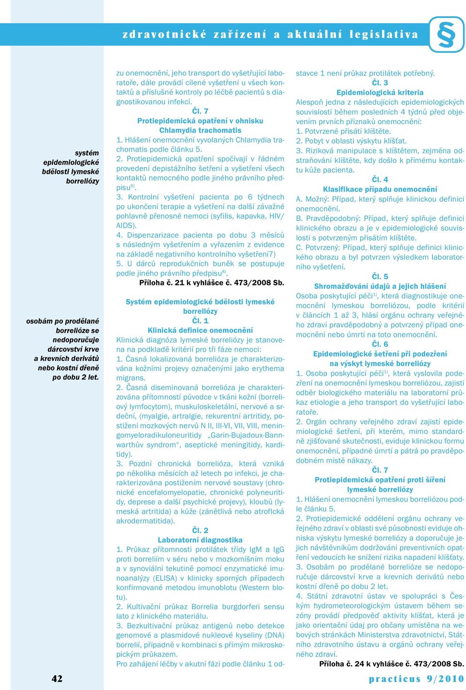 Protiepidemická opatření v ohnisku Chlamydia trachomatis 1. Hlášení onemocnění vyvolaných Chlamydia trachomatis podle článku 5. 2.