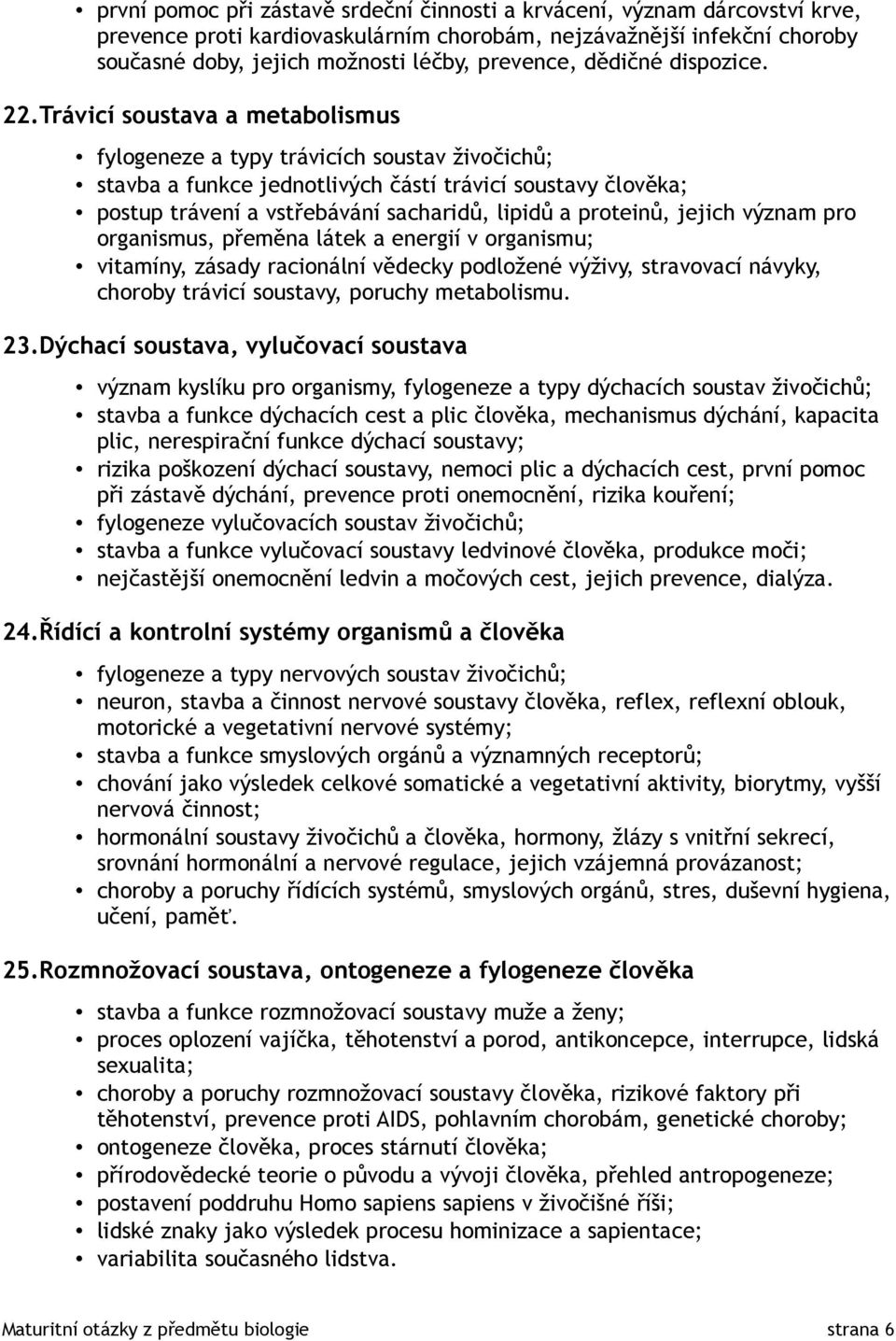 Trávicí soustava a metabolismus fylogeneze a typy trávicích soustav živočichů; stavba a funkce jednotlivých částí trávicí soustavy člověka; postup trávení a vstřebávání sacharidů, lipidů a proteinů,