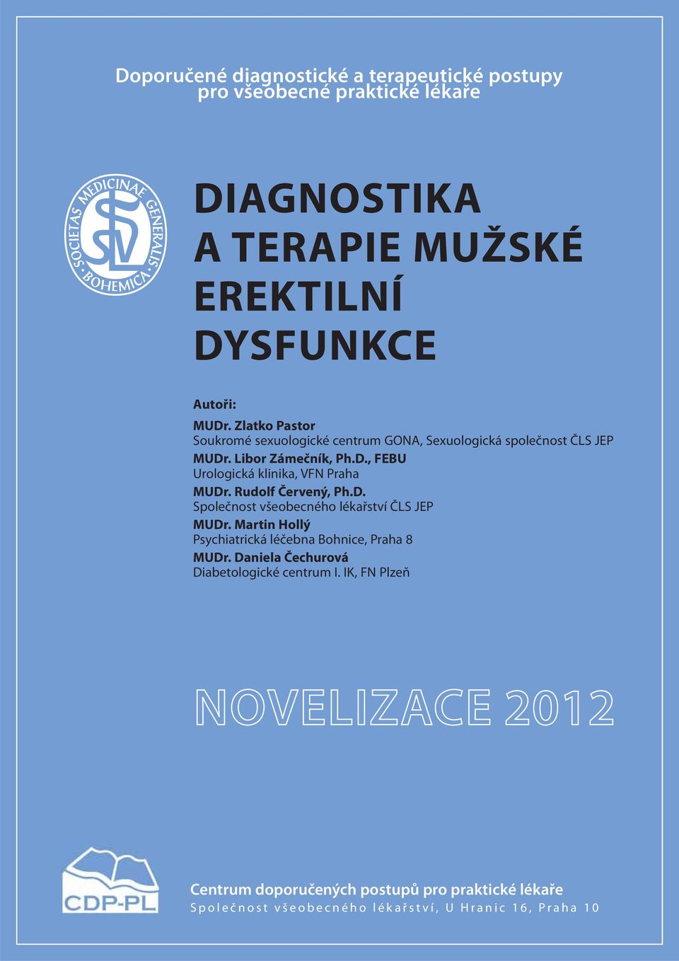 Rudolf Červený, Ph.D. Společnost všeobecného lékařství ČLS JEP MUDr. Martin Hollý Psychiatrická léčebna Bohnice, Praha 8 MUDr.