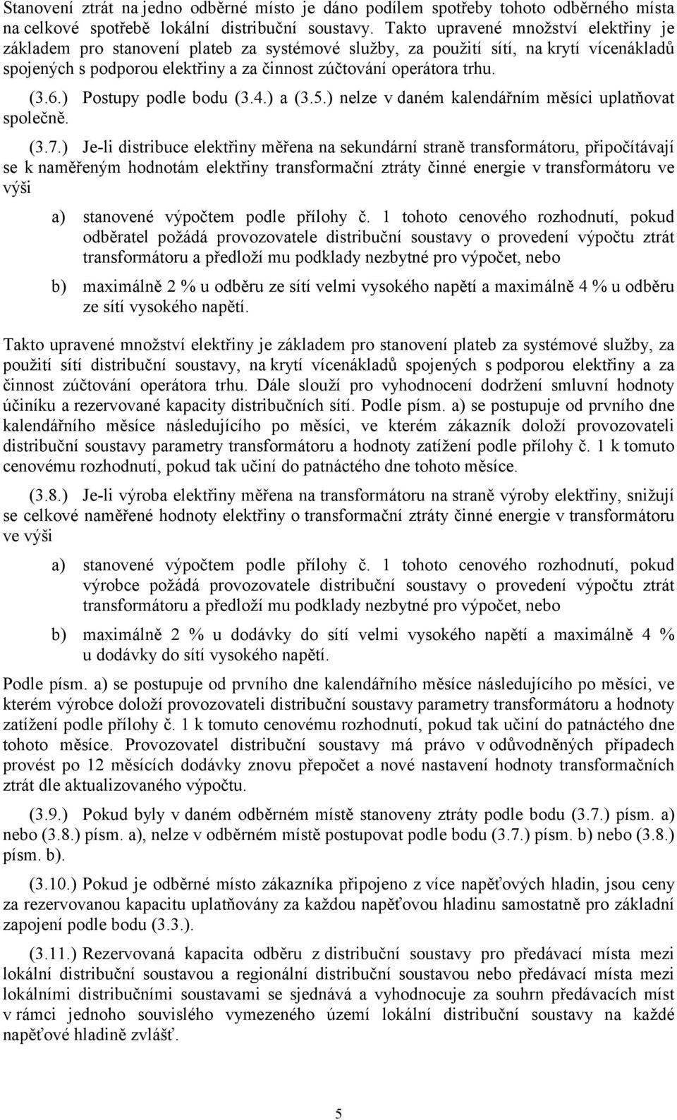 6.) Postupy podle bodu (3.4.) a (3.5.) nelze v daném kalendářním měsíci uplatňovat společně. (3.7.