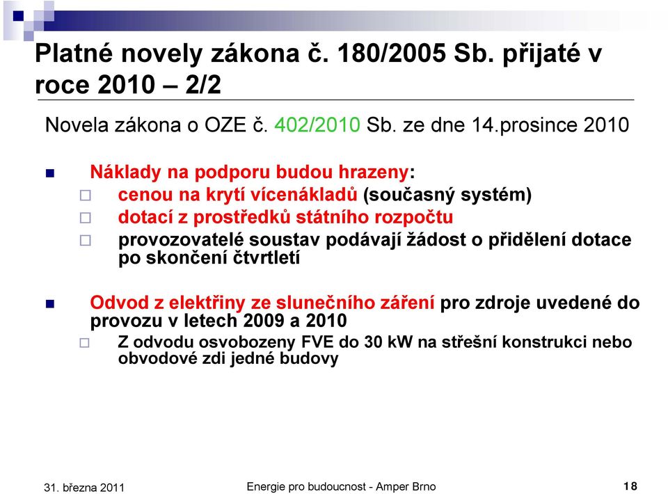 provozovatelé soustav podávají žádost o přidělení dotace po skončení čtvrtletí Odvod z elektřiny ze slunečního záření pro zdroje