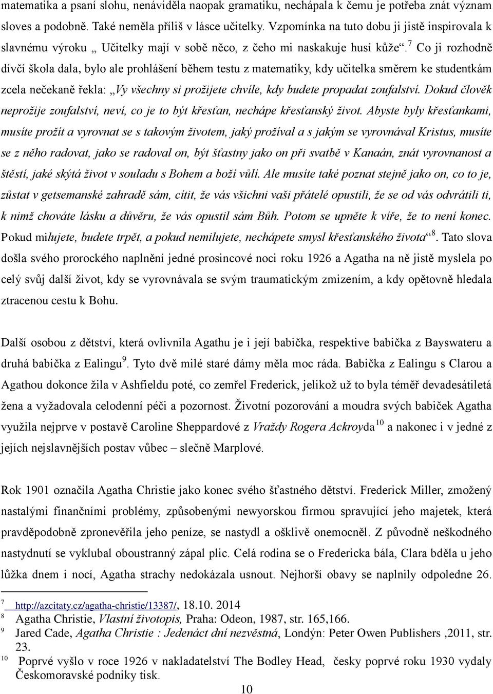 7 Co ji rozhodně dívčí škola dala, bylo ale prohlášení během testu z matematiky, kdy učitelka směrem ke studentkám zcela nečekaně řekla: Vy všechny si prožijete chvíle, kdy budete propadat zoufalství.