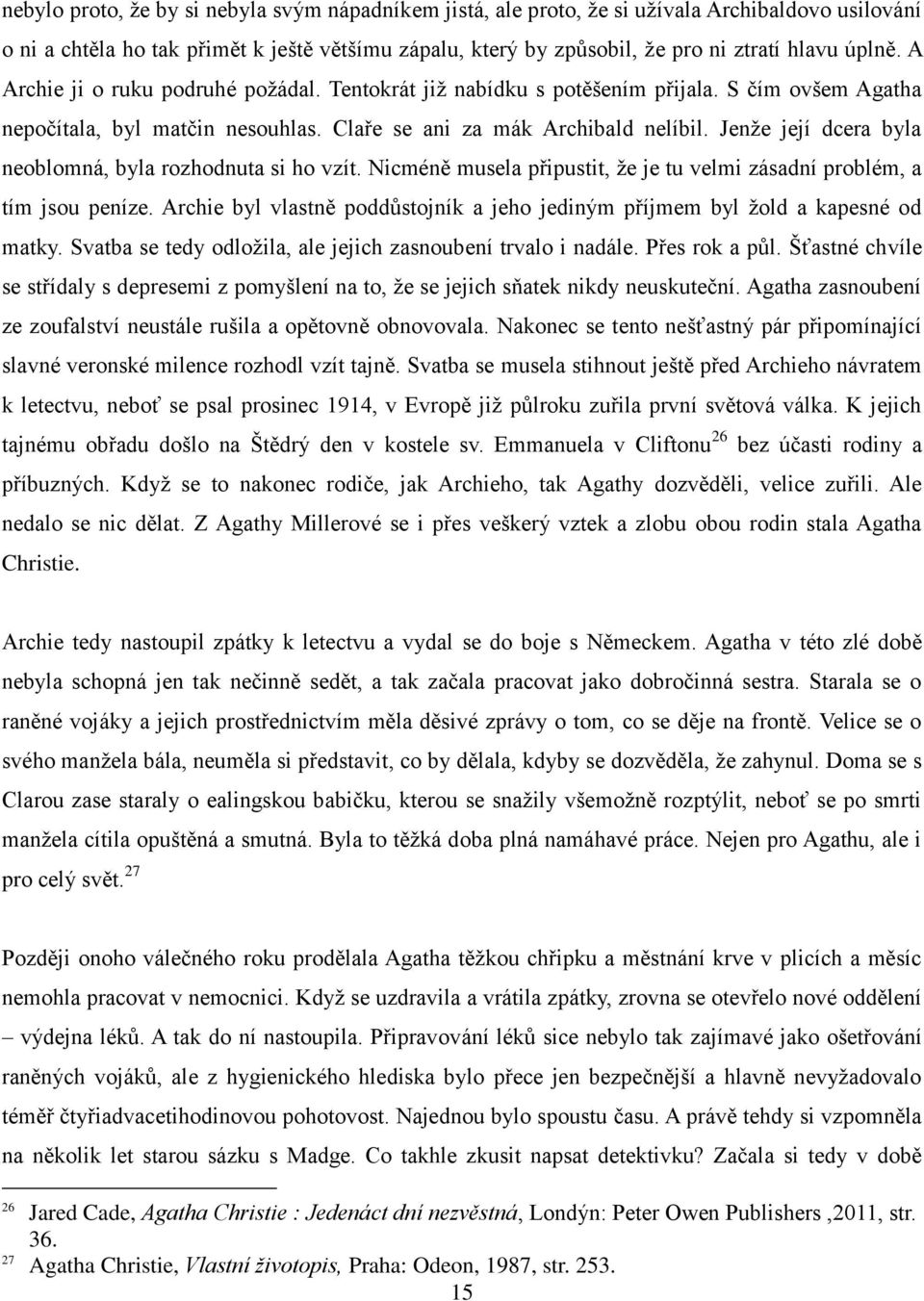 Jenže její dcera byla neoblomná, byla rozhodnuta si ho vzít. Nicméně musela připustit, že je tu velmi zásadní problém, a tím jsou peníze.