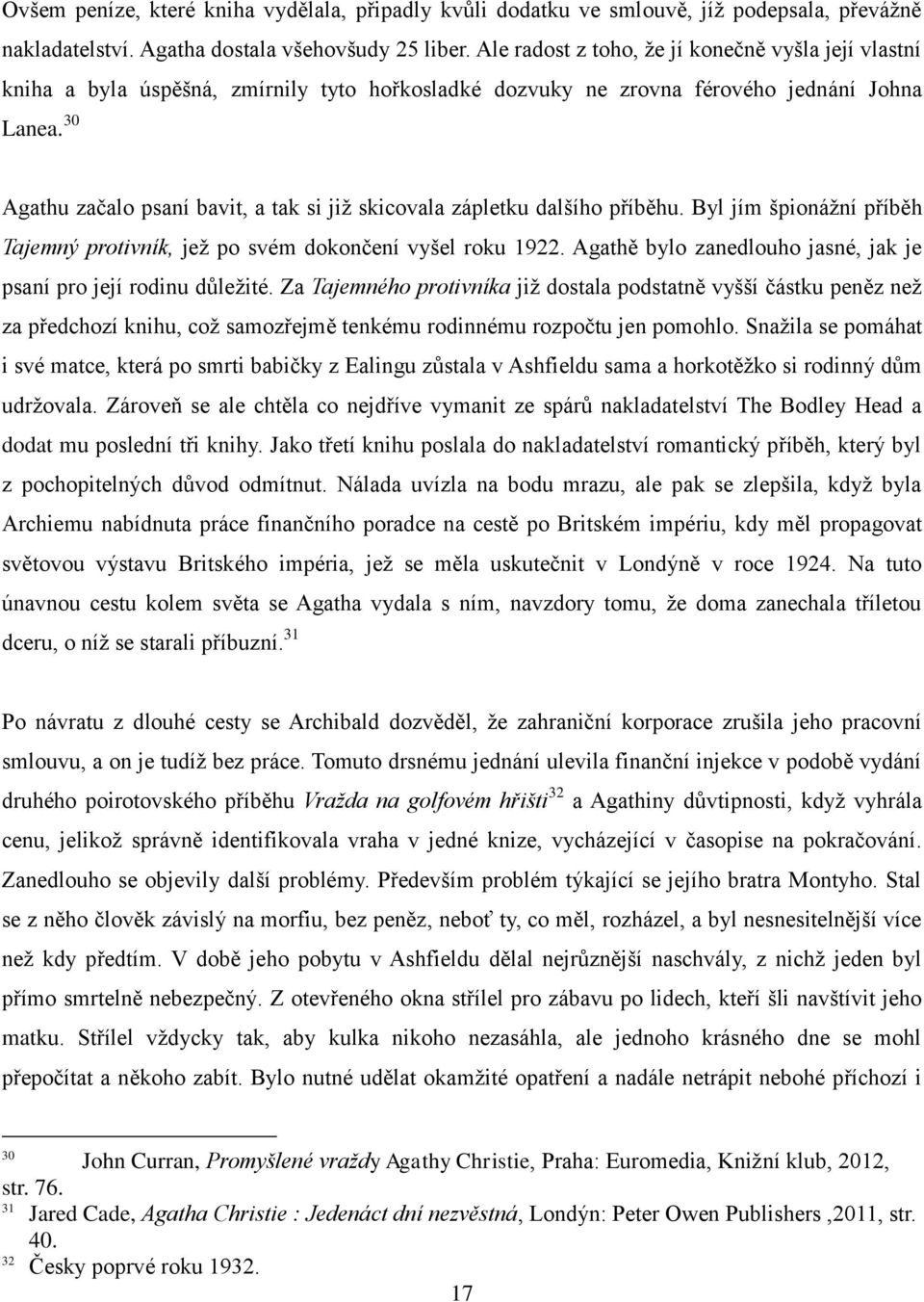 30 Agathu začalo psaní bavit, a tak si již skicovala zápletku dalšího příběhu. Byl jím špionážní příběh Tajemný protivník, jež po svém dokončení vyšel roku 1922.