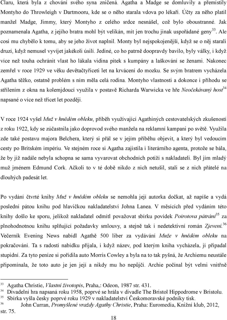 Ale cosi mu chybělo k tomu, aby se jeho život naplnil. Monty byl nejspokojenější, když se o něj starali druzí, když nemusel vyvíjet jakékoli úsilí.