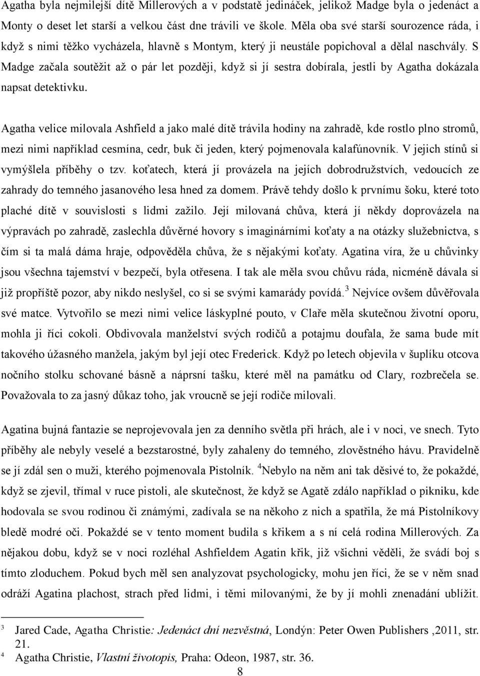 S Madge začala soutěžit až o pár let později, když si jí sestra dobírala, jestli by Agatha dokázala napsat detektivku.