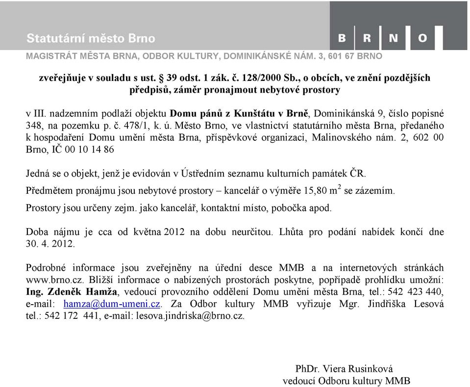 ú. Město Brno, ve vlastnictví statutárního města Brna, předaného k hospodaření Domu umění města Brna, příspěvkové organizaci, Malinovského nám.