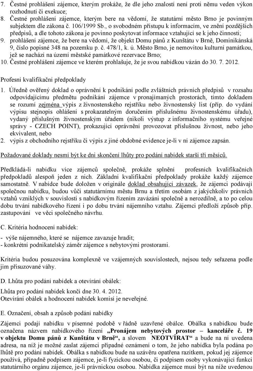 , o svobodném přístupu k informacím, ve znění pozdějších předpisů, a dle tohoto zákona je povinno poskytovat informace vztahující se k jeho činnosti; 9.