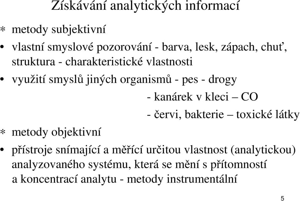 objektivní - kanárek v kleci CO -červi, bakterie toxické látky přístroje snímající a měřící určitou