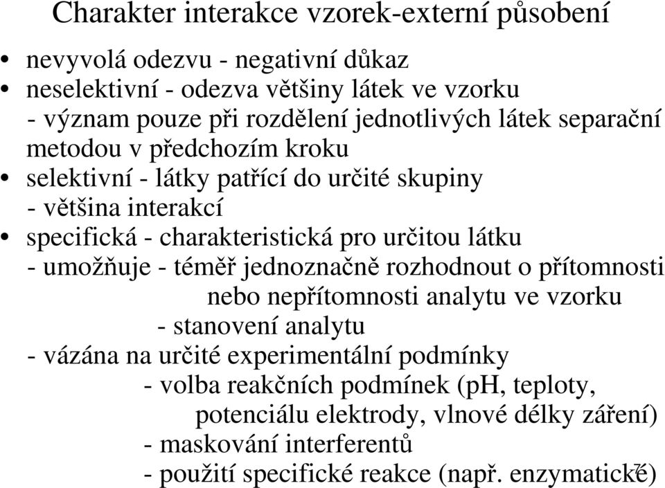 určitou látku - umožňuje - téměř jednoznačně rozhodnout o přítomnosti nebo nepřítomnosti analytu ve vzorku - stanovení analytu - vázána na určité