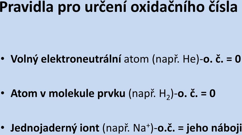 = 0 Atom v molekule prvku (např. H 2 )-o. č.