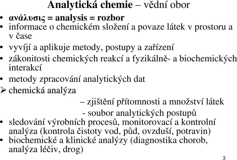 analytických dat chemická analýza zjištění přítomnosti a množství látek - soubor analytických postupů sledování výrobních procesů,