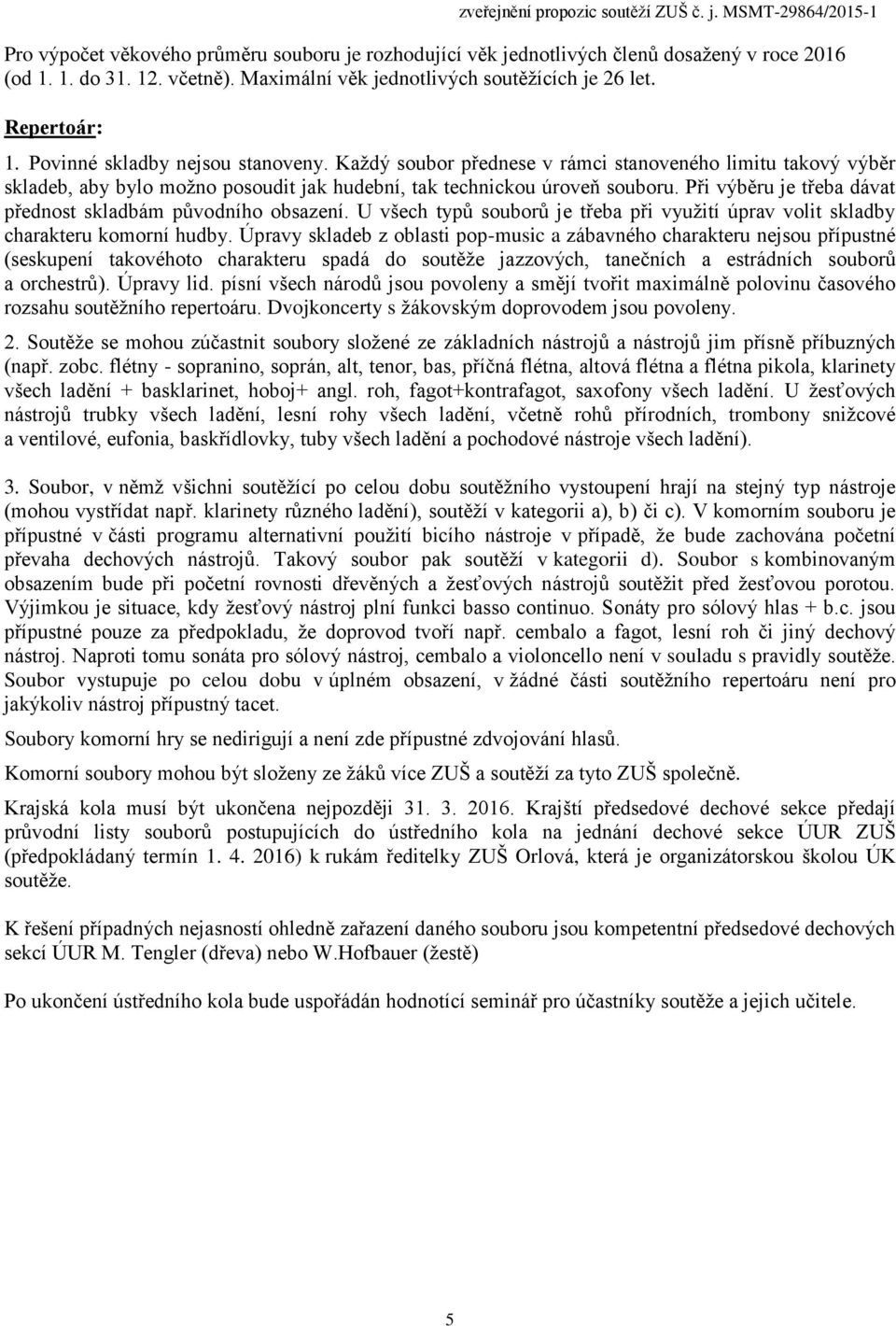 Při výběru je třeba dávat přednost skladbám původního obsazení. U všech typů souborů je třeba při využití úprav volit skladby charakteru komorní hudby.