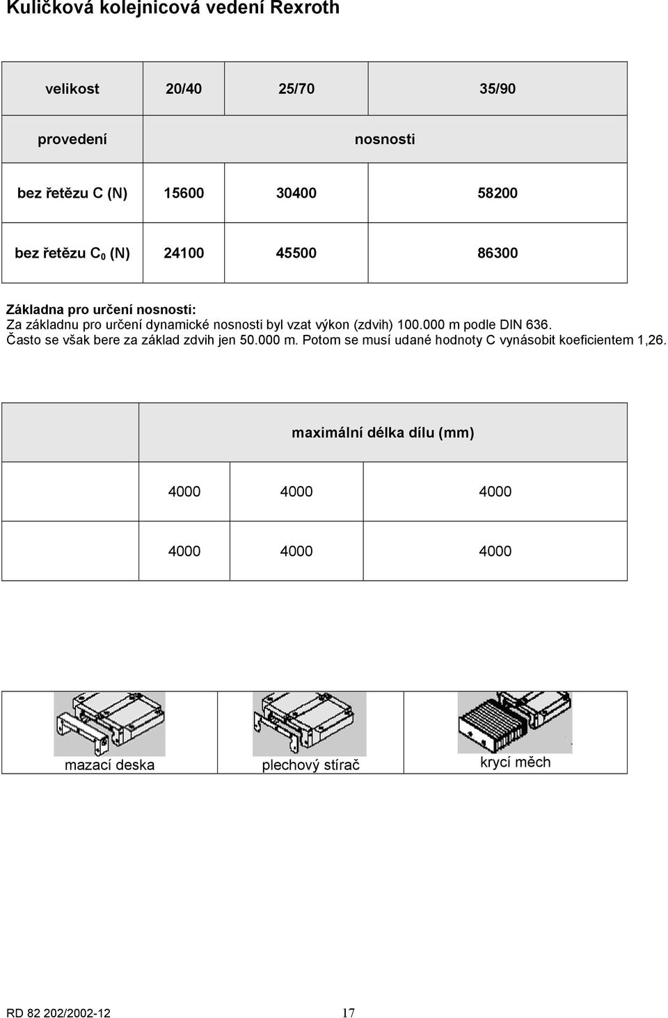 000 m podle DIN 636. Často se však bere za základ zdvih jen 50.000 m. Potom se musí udané hodnoty C vynásobit koeficientem 1,26.