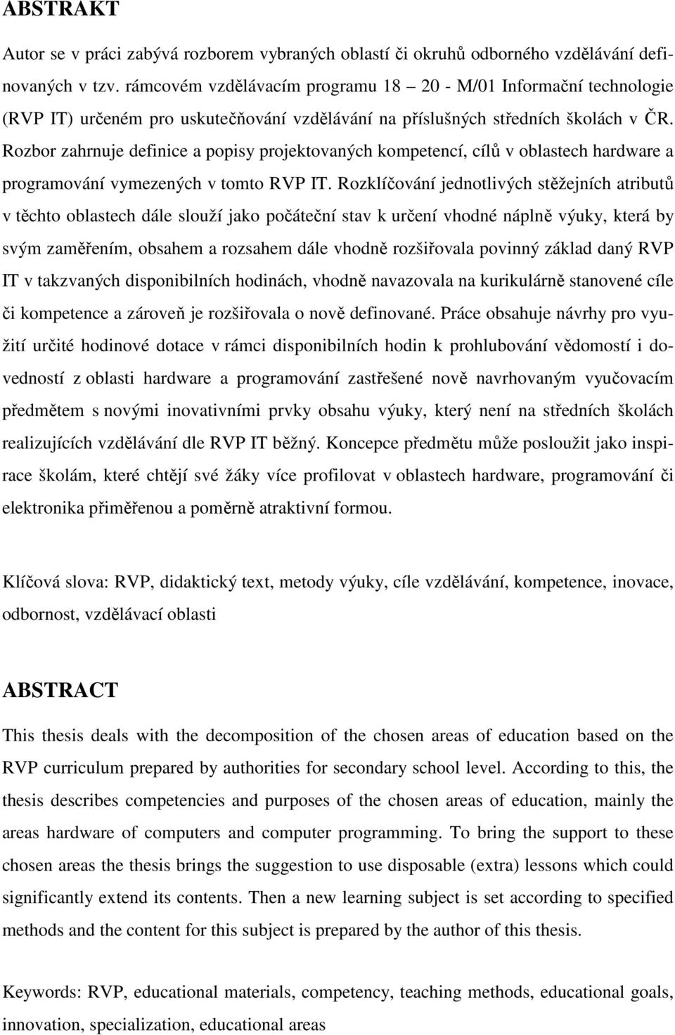 Rozbor zahrnuje definice a popisy projektovaných kompetencí, cílů v oblastech hardware a programování vymezených v tomto RVP IT.