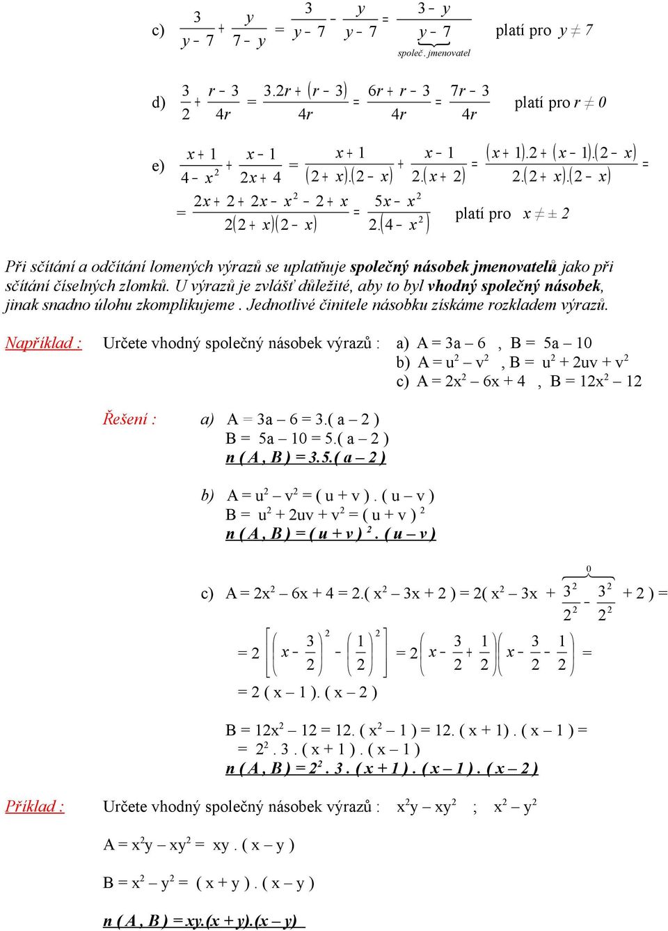 zíkáme rozkldem výrzů Npříkld Určete vhodný polečný náoek výrzů ) A, B 0 ) A v, B v v ) A 4, B Řešení ) A ( ) B 0 ( ) n ( A, B ) ( ) ) A v ( v ) ( v ) B v v ( v