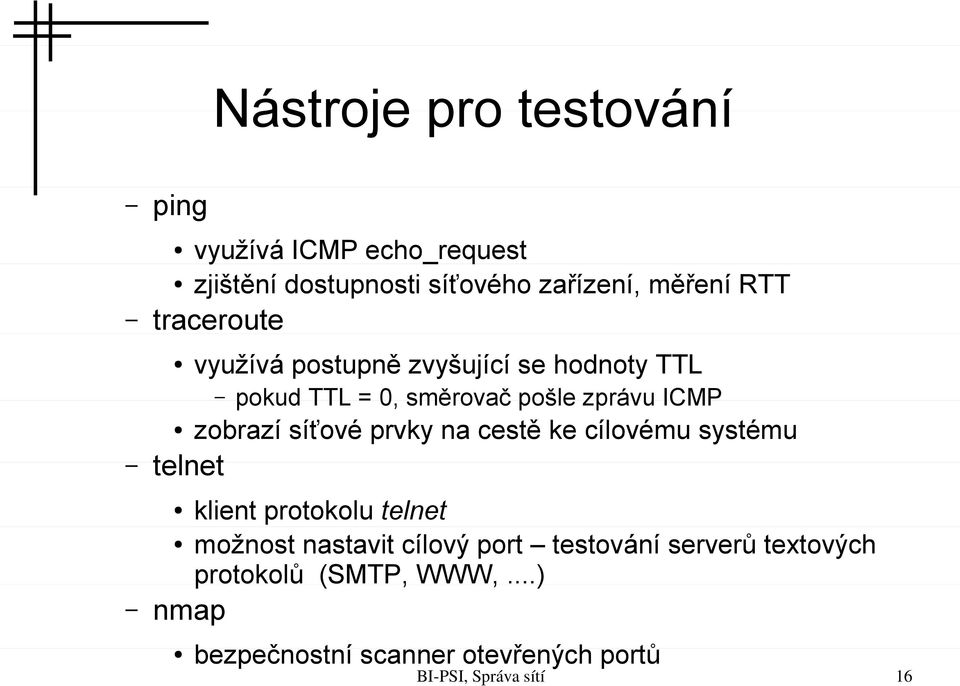 zobrazí síťové prvky na cestě ke cílovému systému telnet klient protokolu telnet možnost nastavit