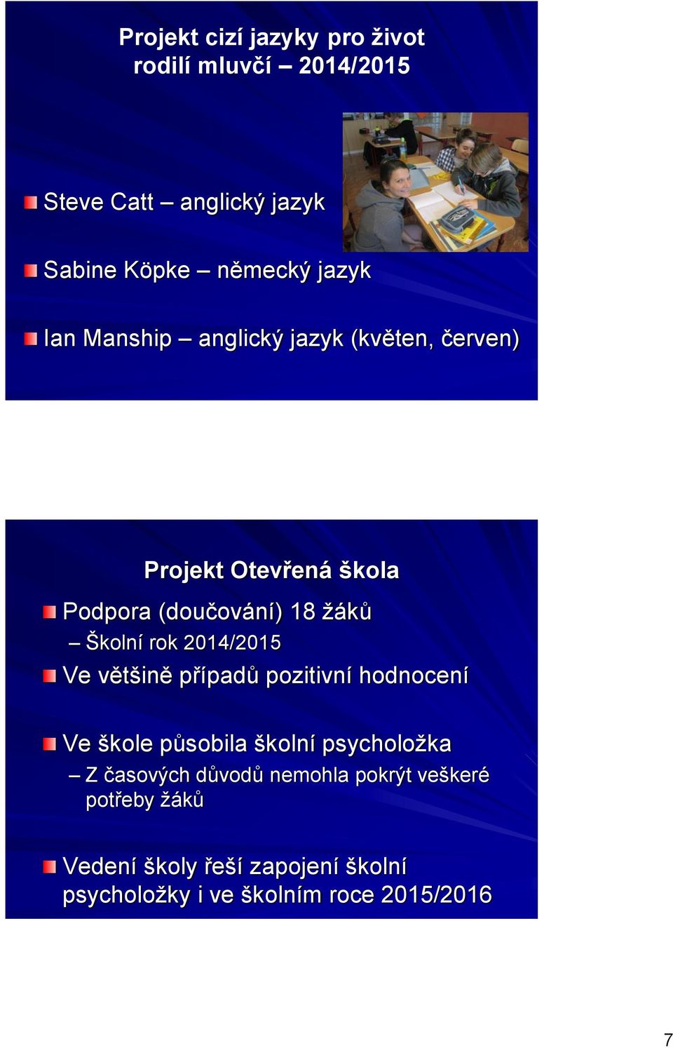 2014/2015 Ve většině případů pozitivní hodnocení Ve škole působila školní psycholožka Z časových důvodů