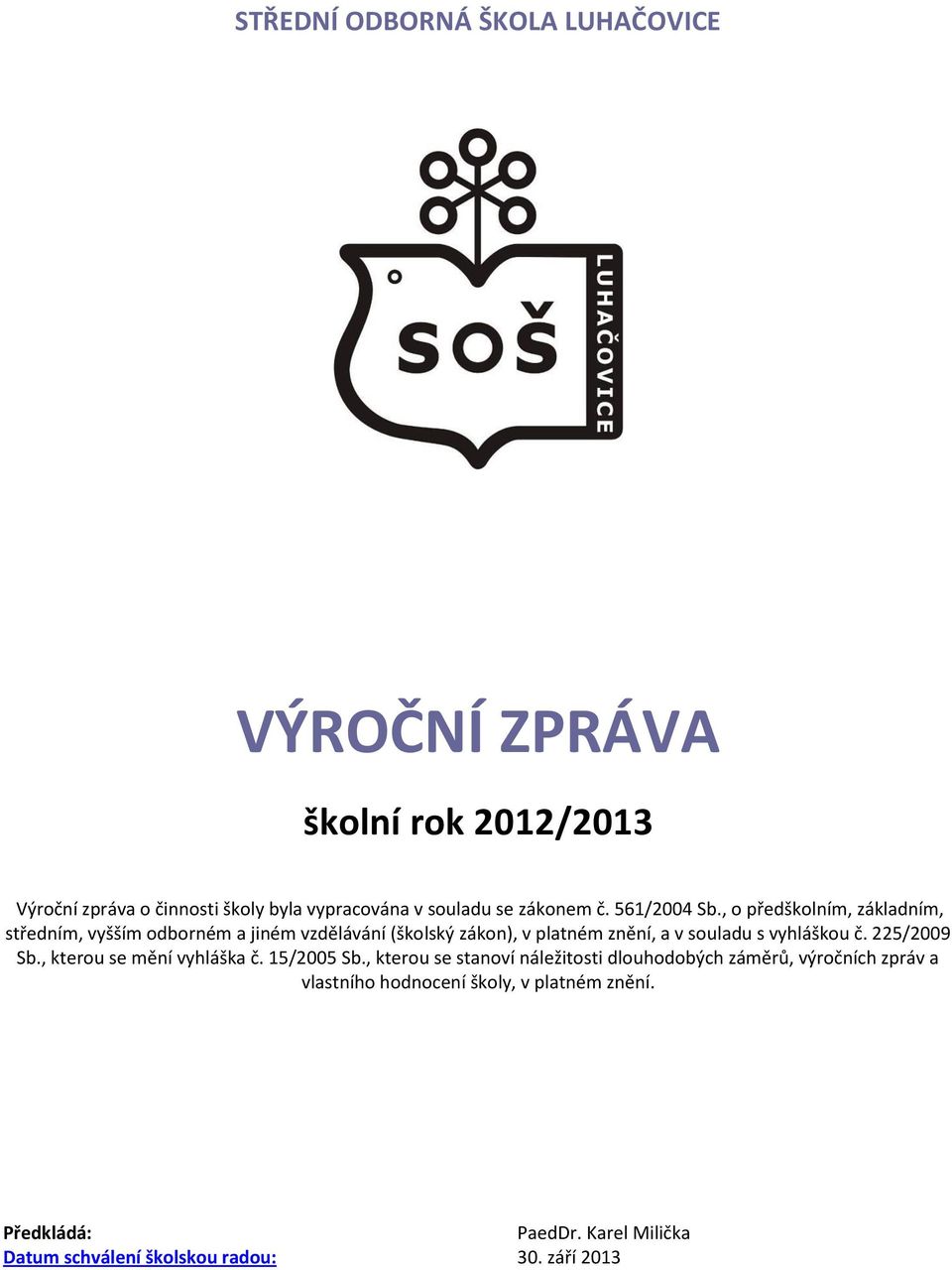 , o předškolním, základním, středním, vyšším odborném a jiném vzdělávání (školský zákon), v platném znění, a v souladu s vyhláškou č.