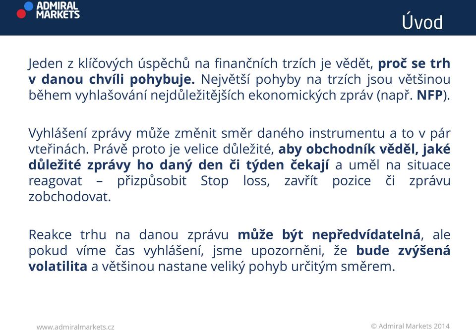 Vyhlášení zprávy může změnit směr daného instrumentu a to v pár vteřinách.