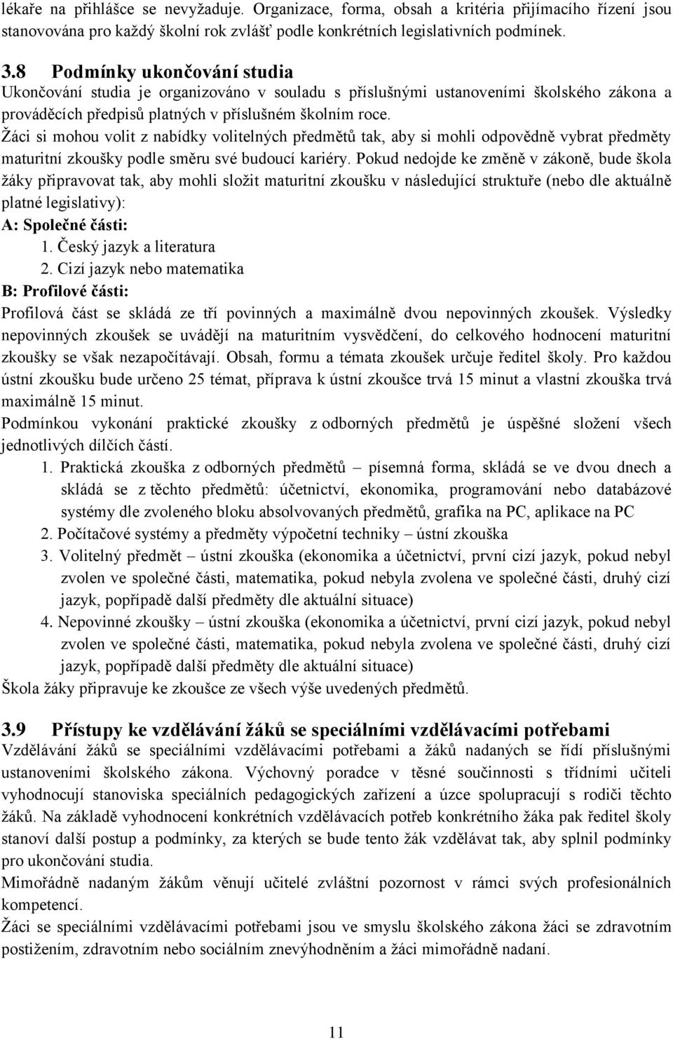 Žáci si mohou volit z nabídky volitelných předmětů tak, aby si mohli odpovědně vybrat předměty maturitní zkoušky podle směru své budoucí kariéry.