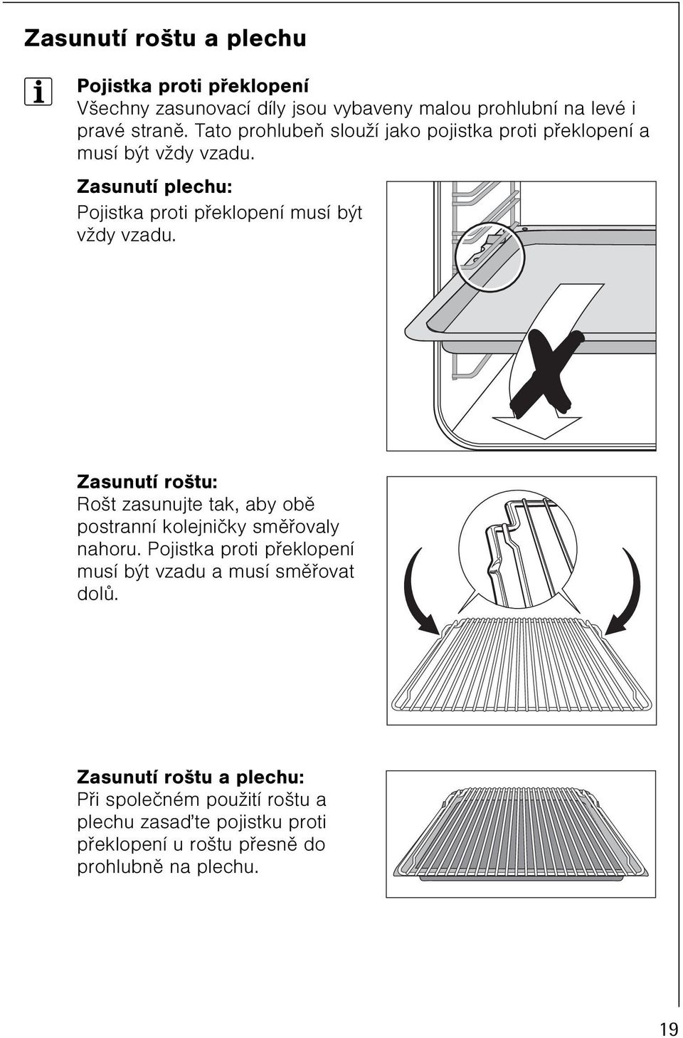 Zasunutí roštu: Rošt zasunujte tak, aby obì postranní kolejnièky smìøovaly nahoru.