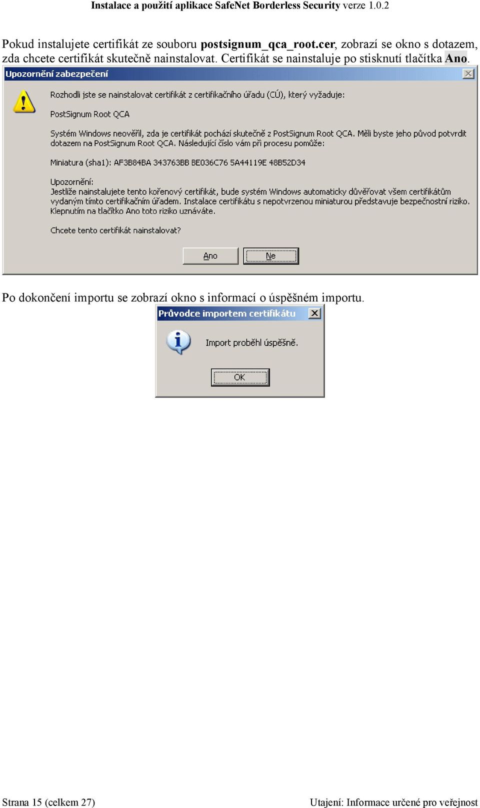 nainstalovat. Certifikát se nainstaluje po stisknutí tlačítka Ano.