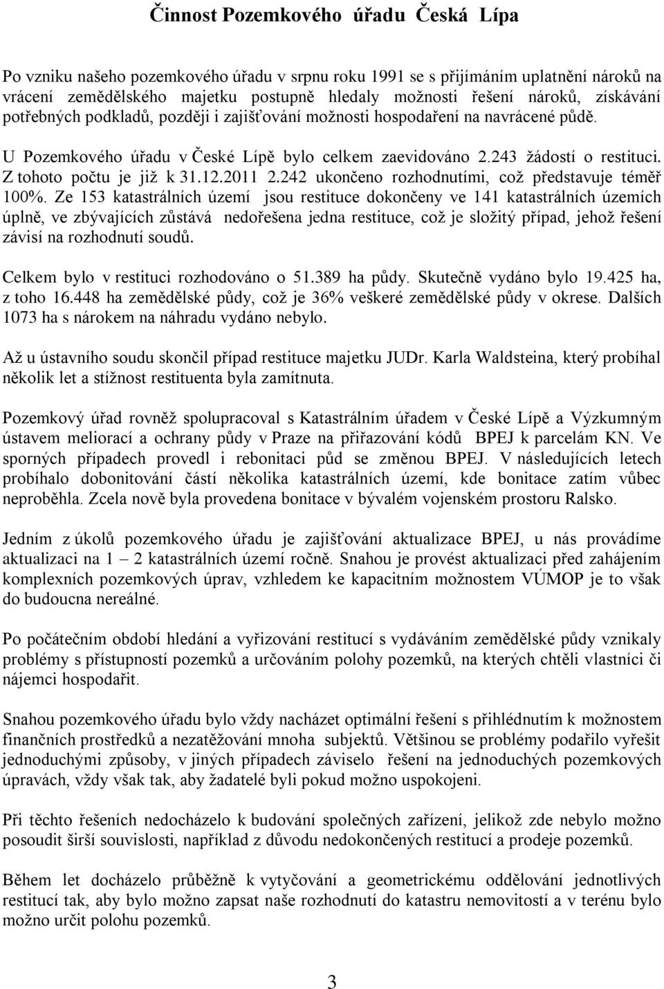 Z tohoto počtu je již k 31.12.2011 2.242 ukončeno rozhodnutími, což představuje téměř 100%.