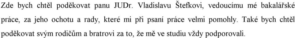 ochotu a rady, které mi při psaní práce velmi pomohly.