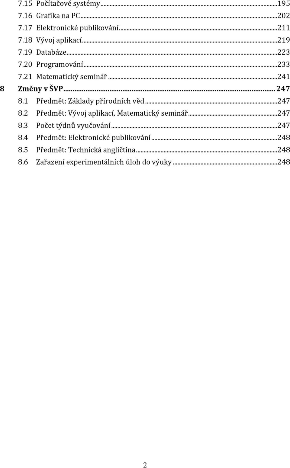 1 Předmět: Základy přírodních věd...247 8.2 Předmět: Vývoj aplikací, Matematický seminář...247 8.3 Počet týdnů vyučování.